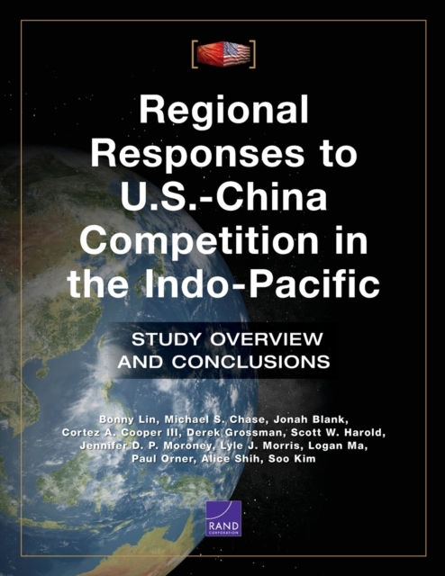 Regional Responses to U.S.-China Competition in the Indo-Pacific : Study Overview and Conclusions, Paperback / softback Book
