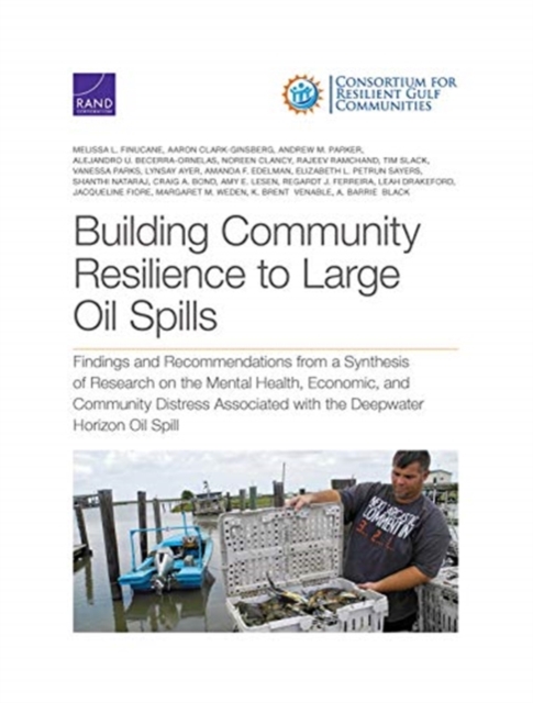 Building Community Resilience to Large Oil Spills : Findings and Recommendations from a Synthesis of Research on the Mental Health, Economic, and Community Distress Associated with the Deepwater Horiz, Paperback / softback Book