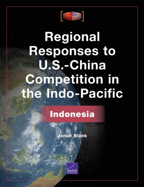 Regional Responses to U.S.-China Competition in the Indo-Pacific : Indonesia, Paperback / softback Book