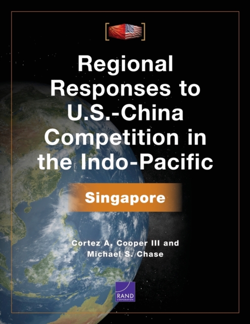 Regional Responses to U.S.-China Competition in the Indo-Pacific : Singapore, Paperback / softback Book