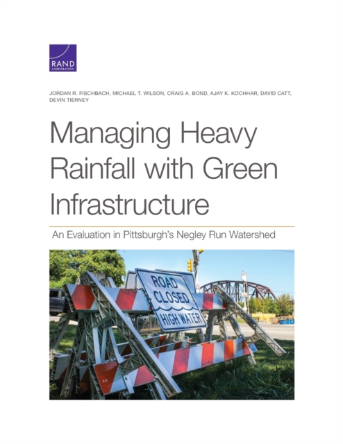 Managing Heavy Rainfall with Green Infrastructure : An Evaluation in Pittsburgh's Negley Run Watershed, Paperback / softback Book
