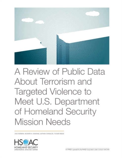 A Review of Public Data About Terrorism and Targeted Violence to Meet U.S. Department of Homeland Security Mission Needs, Paperback / softback Book
