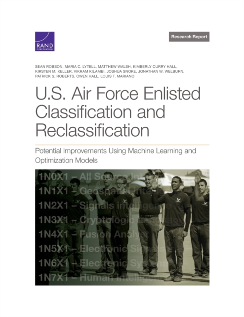 U.S. Air Force Enlisted Classification and Reclassification : Potential Improvements Using Machine Learning and Optimization Models, Paperback / softback Book