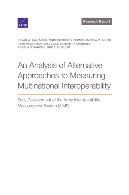 Analysis of Alternative Approaches to Measuring Multinational Interoperability : Early Development of the Army Interoperability Measurement System (Aims), Paperback / softback Book
