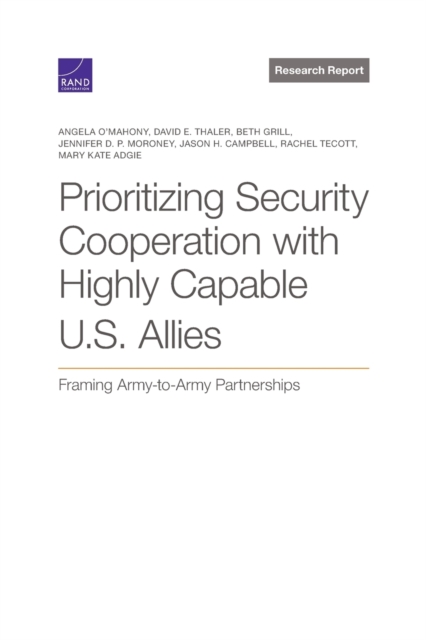 Prioritizing Security Cooperation with Highly Capable U.S. Allies : Framing Army-To-Army Partnerships, Paperback / softback Book