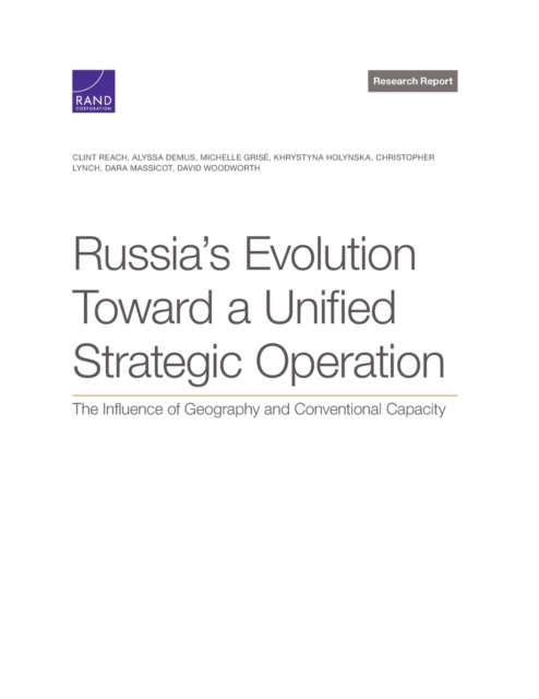 Russia's Evolution Toward a Unified Strategic Operation : The Influence of Geography and Conventional Capacity, Paperback / softback Book
