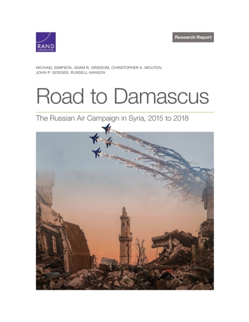 Road to Damascus : The Russian Air Campaign in Syria, 2015 to 2018, Paperback / softback Book
