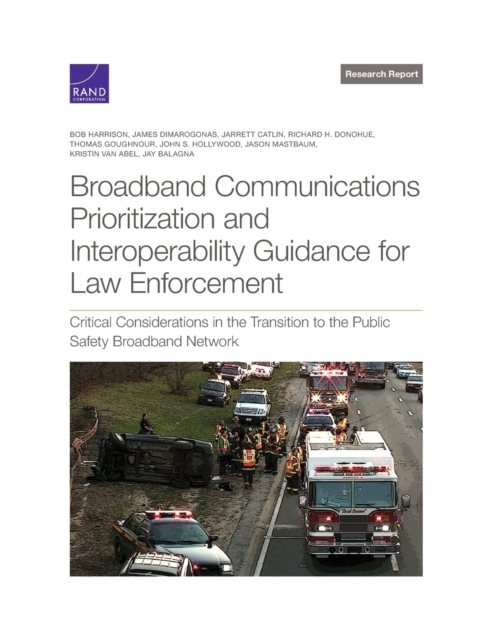 Broadband Communications Prioritization and Interoperability Guidance for Law Enforcement : Critical Considerations in the Transition to the Public Safety Broadband Network, Paperback / softback Book