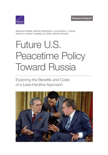 Future U.S. Peacetime Policy Toward Russia : Exploring the Benefits and Costs of a Less-Hardline Approach, Paperback / softback Book