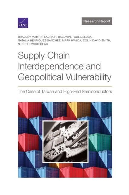Supply Chain Interdependence and Geopolitical Vulnerability : The Case of Taiwan and High-End Semiconductors, Paperback / softback Book
