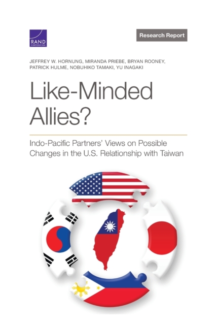 Like-Minded Allies? : Indo-Pacific Partners' Views on Possible Changes in the U.S. Relationship with Taiwan, Paperback / softback Book