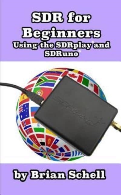 SDR for Beginners Using the SDRplay and SDRuno, Paperback / softback Book