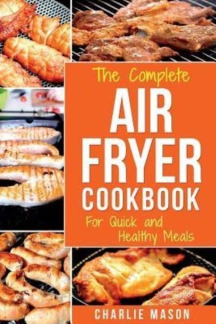 Air fryer cookbook : For Quick and Healthy Meals, Paperback / softback Book