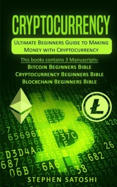 Cryptocurrency : Ultimate Beginners Guide to Making Money with Cryptocurrency like Bitcoin, Ethereum and altcoins, Paperback / softback Book