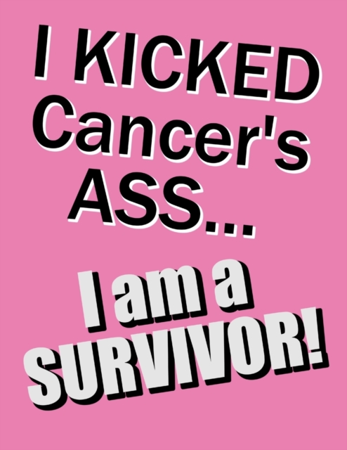 I KICKED Cancer's ASS...I am a SURVIVOR! : Discreet Internet Password Keeper, Large Print Book, 8 1/2 x 11, Paperback / softback Book