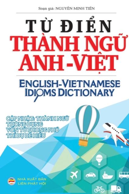 T&#7915; &#273;i&#7875;n Thanh ng&#7919; Anh Vi&#7879;t : English Vietnamese Idioms Dictionary, Hardback Book