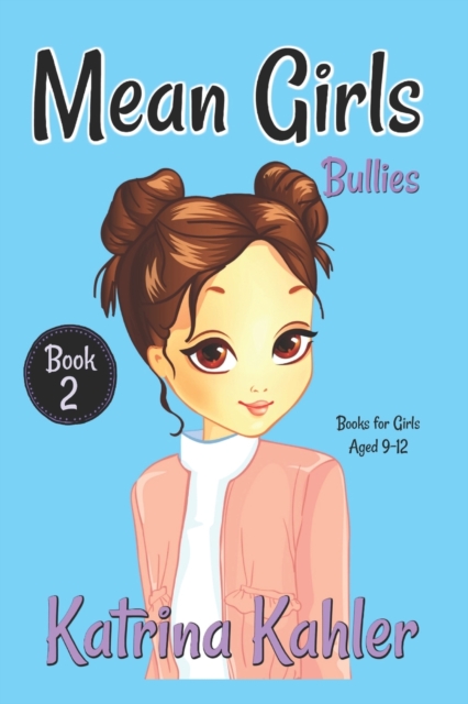 MEAN GIRLS - Book 2 : Bullies!: Books for Girls Aged 9-12, Paperback / softback Book