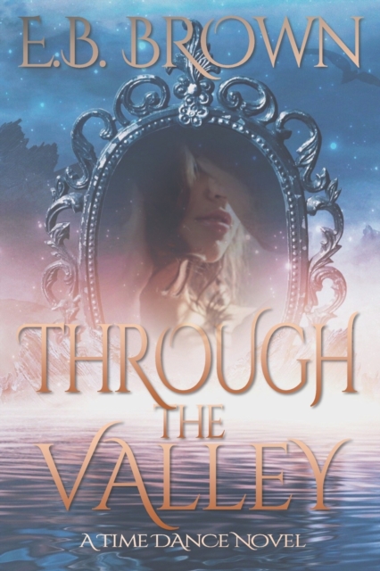 Through the Valley : A Time Dance Novel, Paperback / softback Book
