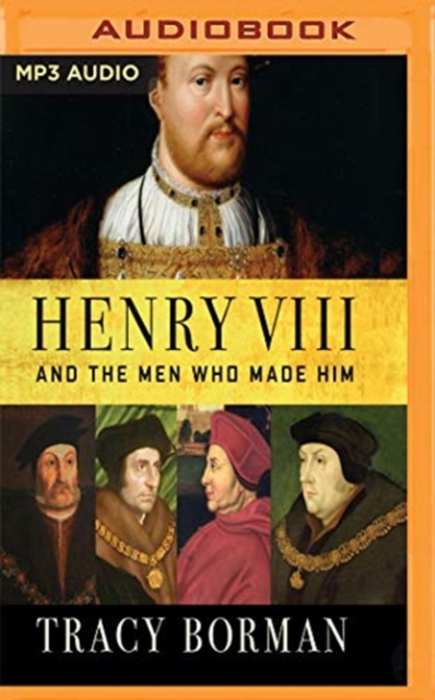 HENRY VIII & THE MEN WHO MADE HIM, CD-Audio Book