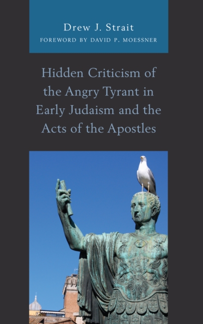 Hidden Criticism of the Angry Tyrant in Early Judaism and the Acts of the Apostles, Hardback Book
