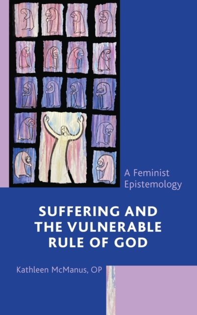 Suffering and the Vulnerable Rule of God : A Feminist Epistemology, Hardback Book