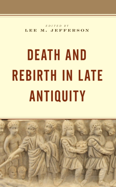Death and Rebirth in Late Antiquity, Paperback / softback Book