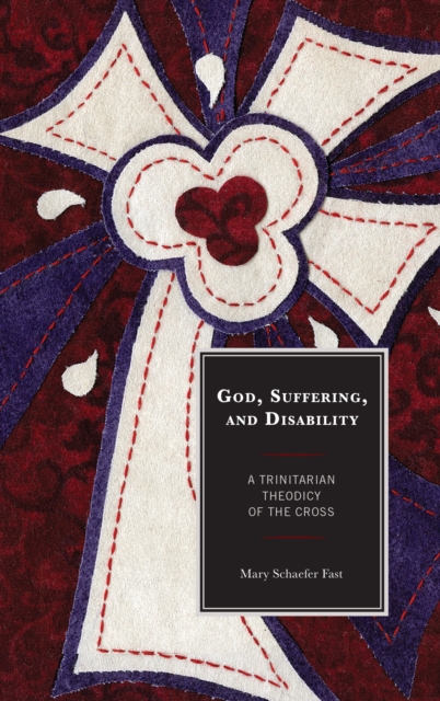 God, Suffering, and Disability : A Trinitarian Theodicy of the Cross, Hardback Book