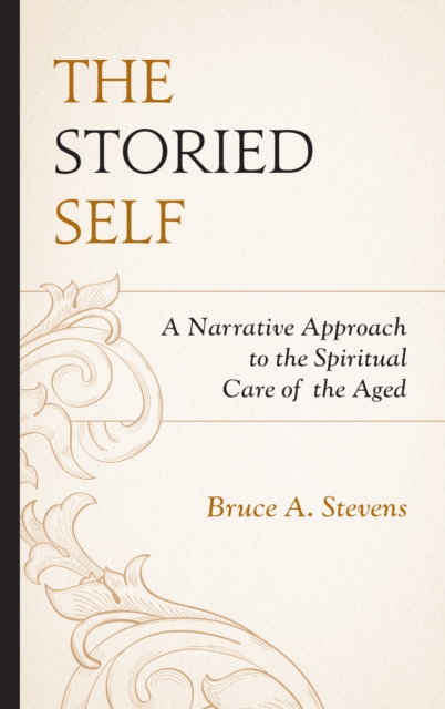The Storied Self : A Narrative Approach to the Spiritual Care of the Aged, Hardback Book