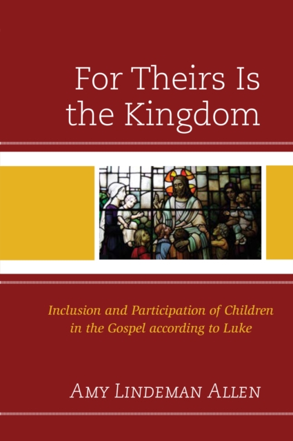 For Theirs Is the Kingdom : Inclusion and Participation of Children in the Gospel according to Luke, Hardback Book