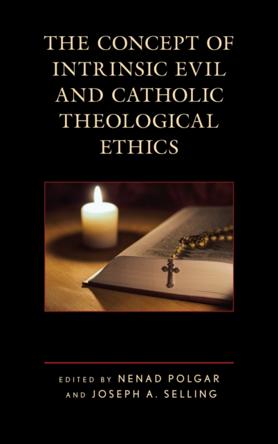 The Concept of Intrinsic Evil and Catholic Theological Ethics, Hardback Book