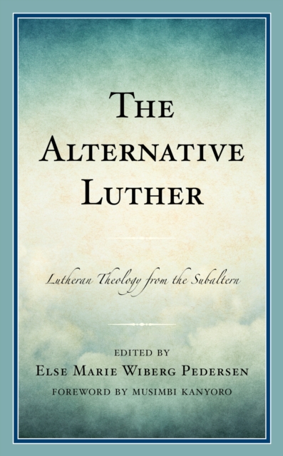 The Alternative Luther : Lutheran Theology from the Subaltern, Hardback Book
