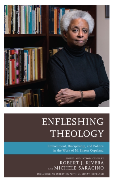 Enfleshing Theology : Embodiment, Discipleship, and Politics in the Work of M. Shawn Copeland, Hardback Book