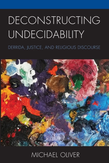 Deconstructing Undecidability : Derrida, Justice, and Religious Discourse, Paperback / softback Book