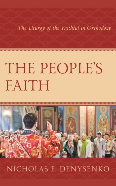 The People's Faith : The Liturgy of the Faithful in Orthodoxy, Hardback Book