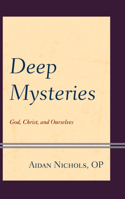 Deep Mysteries : God, Christ and Ourselves, Hardback Book