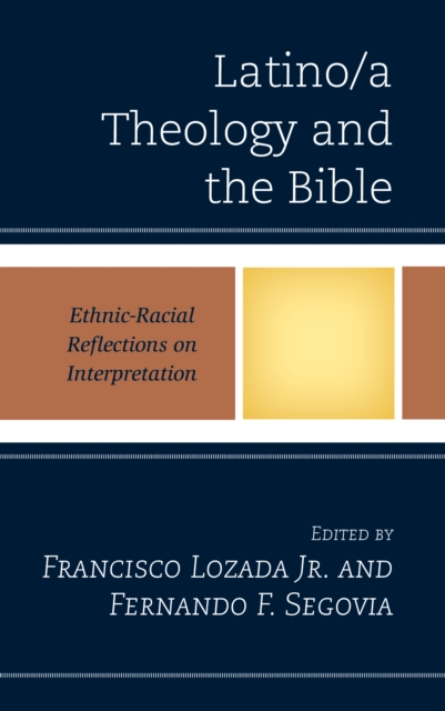 Latino/a Theology and the Bible : Ethnic-Racial Reflections on Interpretation, Hardback Book