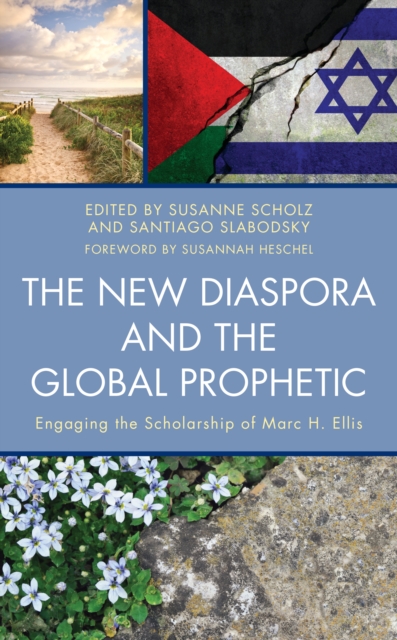 The New Diaspora and the Global Prophetic : Engaging the Scholarship of Marc H. Ellis, Hardback Book