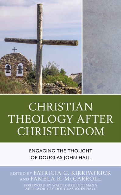 Christian Theology After Christendom : Engaging the Thought of Douglas John Hall, Hardback Book