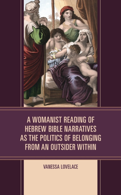 A Womanist Reading of Hebrew Bible Narratives as the Politics of Belonging from an Outsider Within, Hardback Book