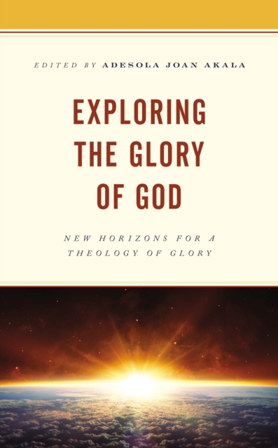 Exploring the Glory of God : New Horizons for a Theology of Glory, Hardback Book