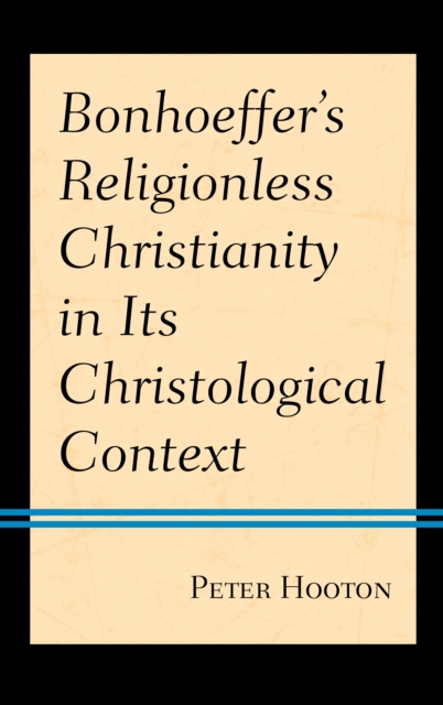 Bonhoeffer’s Religionless Christianity in Its Christological Context, Paperback / softback Book