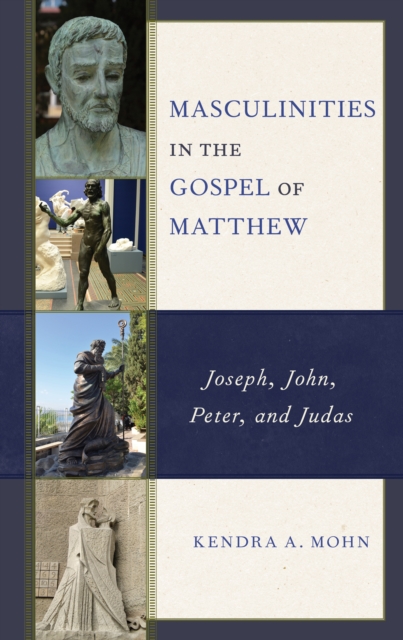 Masculinities in the Gospel of Matthew : Joseph, John, Peter, and Judas, Hardback Book