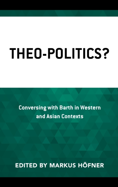 Theo-Politics? : Conversing with Barth in Western and Asian Contexts, Hardback Book