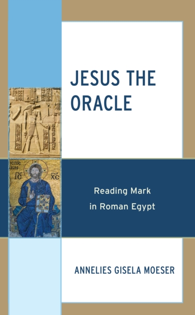 Jesus the Oracle : Reading Mark in Roman Egypt, Hardback Book