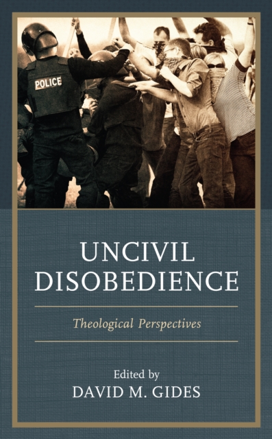 Uncivil Disobedience : Theological Perspectives, Hardback Book