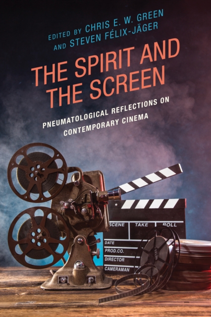 The Spirit and the Screen : Pneumatological Reflections on Contemporary Cinema, Hardback Book