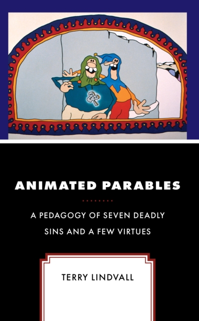 Animated Parables : A Pedagogy of Seven Deadly Sins and a Few Virtues, Hardback Book