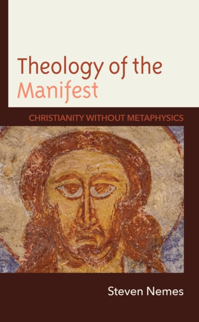 Theology of the Manifest : Christianity without Metaphysics, Hardback Book