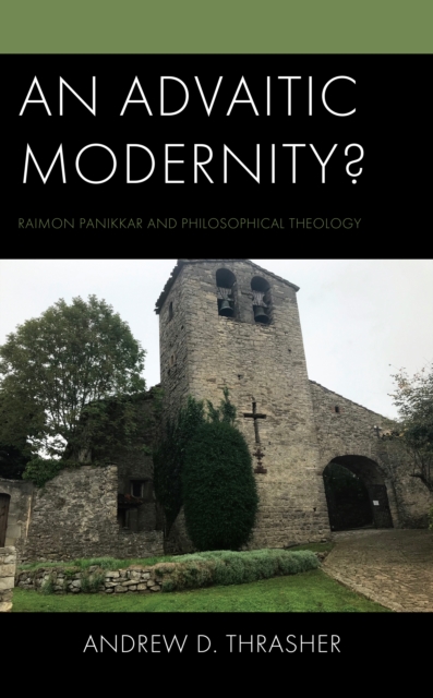 An Advaitic Modernity? : Raimon Panikkar and Philosophical Theology, Hardback Book