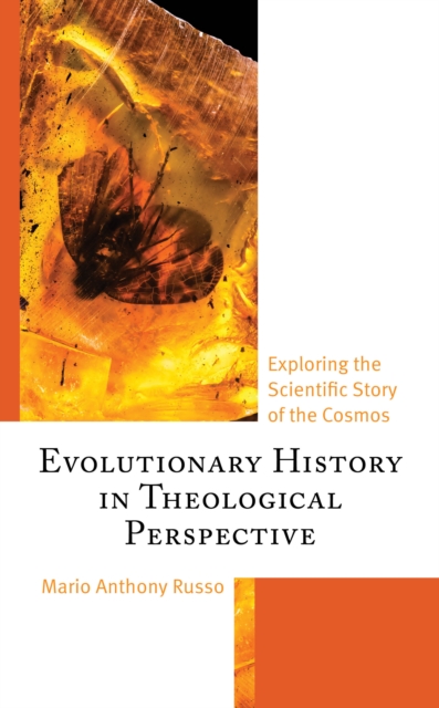 Evolutionary History in Theological Perspective : Exploring the Scientific Story of the Cosmos, Hardback Book